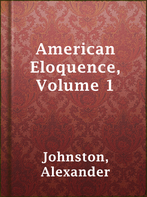 Title details for American Eloquence, Volume 1 by Alexander Johnston - Available